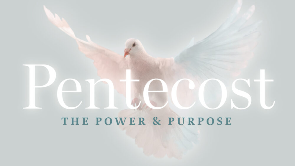 Pentecost | The Power & Purpose